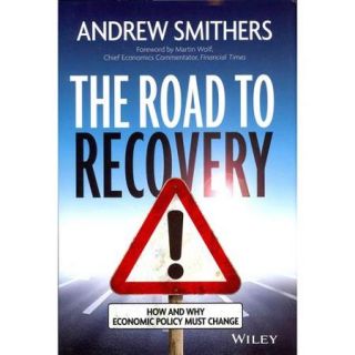 The Road to Recovery How and Why Economic Policy Must Change
