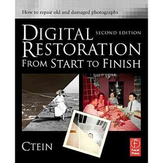 Digital Restoration from Start to Finish How to repair old and damaged photographs