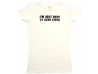 I'm Just Here To Save Lives Women's Babydoll Petite Fit Tee Shirt