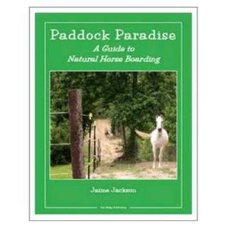 Paddock Paradise A Guide to Natural Horse Boarding 9780965800785