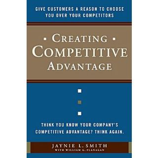 Creating Competitive Advantage Jaynie L. Smith, William G. Flanagan Hardcover