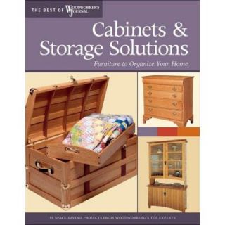 Cabinets and Storage Solutions Book Furniture to Organize Your Home Best of Woodworker's Journal 9781565233447