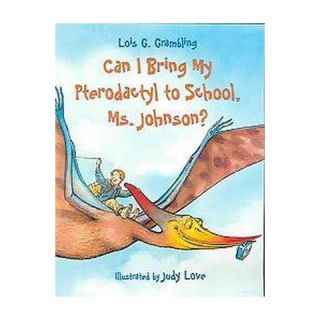 Can I Bring My Pterodactyl to School, Ms (Paperback)