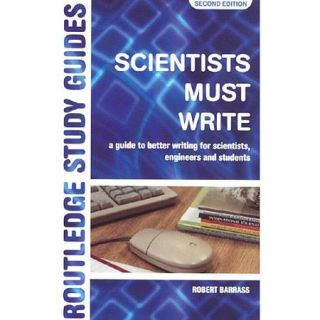 Scientists Must Write A Guide to Better Writing for Scientists, Engineers and Students