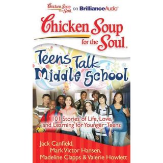 Chicken Soup for the Soul Teens Talk Middle School 101 Stories of Life, Love, and Learning for Younger Teens
