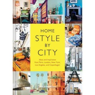 Home Style by City Ideas and Inspiration from Paris, London, New York, Los Angeles, and Copenhagen 9781452137179
