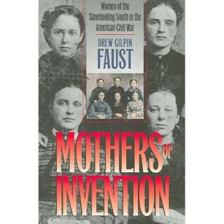 Mothers of Invention Women of the Slaveholding South in the American Civil War