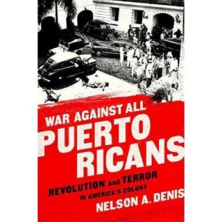 War Against All Puerto Ricans Revolution and Terror in America's Colony
