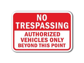 No Trespassing Authorized Vehicles Only Beyond This Point Sign 12" x 18" Heavy Gauge Aluminum Signs