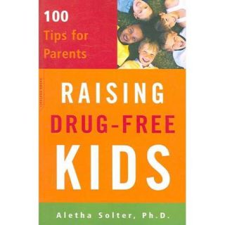 Raising Drug free Kids 100 Tips for Parents