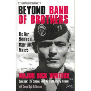 Beyond Band of Brothers The War Memories of Major Dick Winters