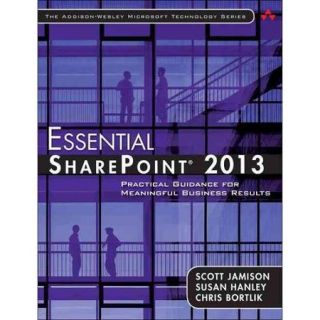 Essential Sharepoint 2013 Practical Guidance for Meaningful Business Results