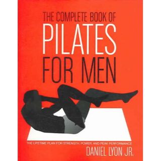 The Complete Book Of Pilates For Men The Lifetime Plan For Strength, Power, and Peak Performance